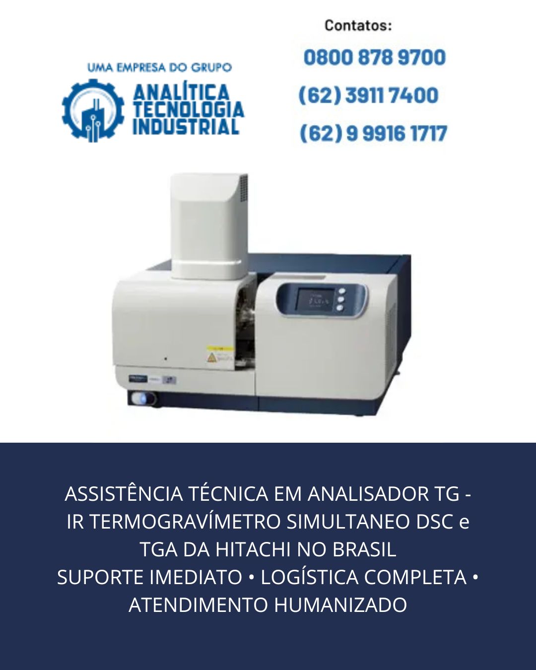 ASSISTÊNCIA TÉCNICA EM ANALISADOR TG   IR TERMOGRAVÍMETRO SIMULTANEO DSC e TGA DA HITACHI NO BRASIL SUPORTE IMEDIATO • LOGÍSTICA COMPLETA • ATENDIMENTO HUMANIZADO