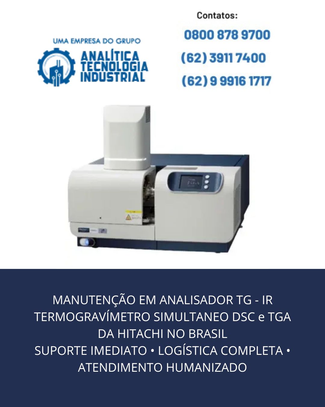 MANUTENÇÃO EM ANALISADOR TG   IR TERMOGRAVÍMETRO SIMULTANEO DSC e TGA DA HITACHI NO BRASIL SUPORTE IMEDIATO • LOGÍSTICA COMPLETA • ATENDIMENTO HUMANIZADO